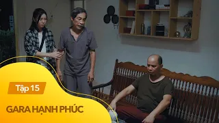 Gara hạnh phúc tập 15 | Bố Sơn Ca quay về đòi bán nhà, chia tài sản