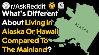 What's It Like To Live In Hawaii or Alaska? (r/AskReddit)