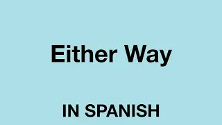 How To Say (Either way) In Spanish