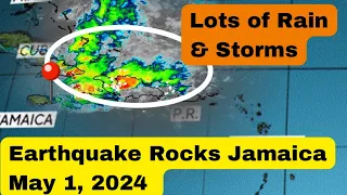 Earthquake rocks Jamaica on May 1st 2024 + Rain Update