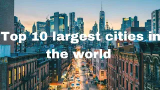 Top 10 largest cities in the world||topmost cities in the world @famisinfo