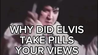 WHY DID ELVIS TAKE PILLS - YOUR VIEWS