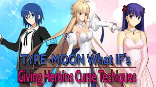 How powerful would Type-Moon girls be with Curse Techniques