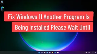 Fix Windows 11 Another Program Is Being Installed Please Wait Until That Installation Is Complete