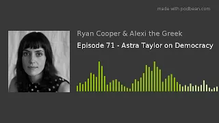 Episode 71 - Astra Taylor on Democracy