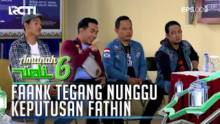 FAANK DAN CALON PILIHAN FATHIN AKAN BERKUMPUL NUNGGU KEPUTUSAN - AMANAH WALI 6 [PART 3]