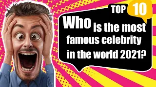 Who is the Most Famous Persons in The World?