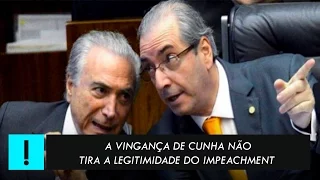 A vingança de Cunha não tira a legitimidade do impeachment