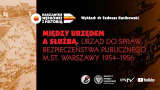 Urząd do Spraw Bezpieczeństwa Publicznego m.st. Warszawy 1954–1956– dr Tadeusz Ruzikowski [WYKŁAD]