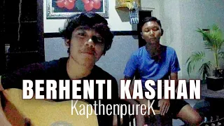 #berhentikasihan Berhenti Kasihan - KapthenpureK cover by purnama arintika