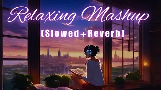 Relaxing Mashup 🎧💚🎵 l [ Slowed+Reverb] l Heart 💜 Touching Mashup l Arijit Singh #mashup