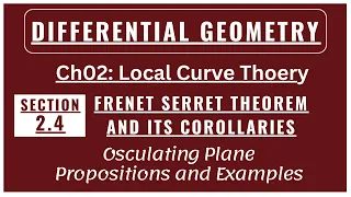 Frenet Serret Theorem and its Corollaries || Osculating Plane | Section 2.4 || Differential Geometry