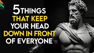 5 Things That Keep Your Head Down in Front of Everyone | Head Down | STOICISM | MARCUS AURELIUS