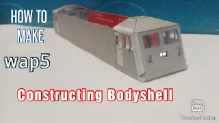 (part-2)  wap5 loco model.⭐ CONSTRUCTING  BODYSHELL .detailed video