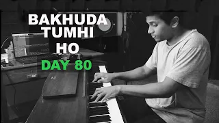 Bakhuda Tumhi Ho | Kismat Konnection | Day 80 | 100 Day Piano Challenge | Manoj Abraham