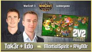 WarCraft 3 2v2 Action: "Tak3r/Edo vs MartialSpirit/R4yN0r" - 🔴 Warcraft 3 Reforged Ladder