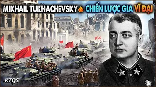 Mikhail Tukhachevsky – Từ Thiên Tài Quân Sự Liên Xô Đến Cuộc Đời BI KỊCH Đầy Oan Ức