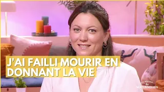 J'ai failli mourir en donnant la vie - La Maison des maternelles #LMDM