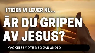 I TIDEN VI LEVER NU... ÄR DU GRIPEN AV JESUS? - Jan Sköld - Vetlanda Friförsamling