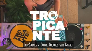 Tropistories 🌎 Global grooves with Cricket