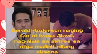 Gerald Anderson naging fan ni Ivana Alawi, nag-alala sa aktres sa mga maiinit nilang eksena