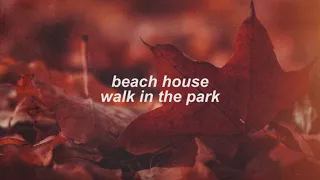 beach house - walk in the park (slowed + reverb)