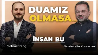 İnsan Bu - Duamız Olmasa...