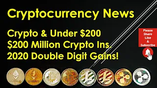 Cryptocurrency News - Crypto & Under $200; $200 Million Crypto Ins.; 2020 Double-Digit Gains!