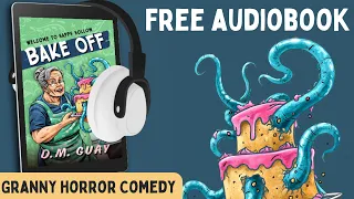 Bake Off: A Granny Monster Comedy (Free, Full-Length Horror Comedy Audiobook Short Story)