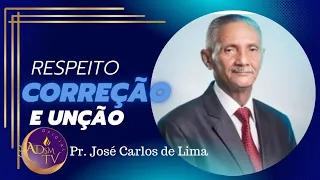 DOUTRINA COM O PASTOR JOSÉ CARLOS DE LIMA   |  RESPEITO, CORREÇÃO E UNÇÃO