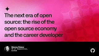 The next era of open source: the rise of the open source economy and the career developer