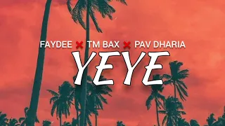 FAYDEE x TM BAX x PAV DHARIA - YEYE (Lyrics)