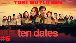 TONİ TÜM SONLAR #6 // TEN DATES