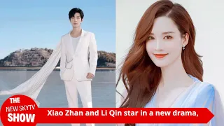 Xiao Zhan and Li Qin star in a new drama, the two perform Marriage First, Love Later,and the Interne