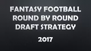 2017 Fantasy Football Round By Round Draft Strategy