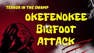 Okefenokee Bigfoot Attack