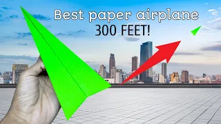 Best paper plane, How to make a paper airplane that flies 300 feet!