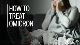 How to treat Omicron