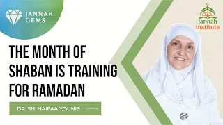 Jannah Gems: The Month of Shaban is Training for Ramadan - Dr. Sh Haifaa Younis
