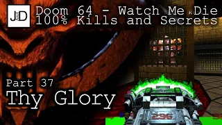 Let's Play Doom 64 - Part 37 - Thy Glory [Watch Me Die 100% Kills and Secrets]