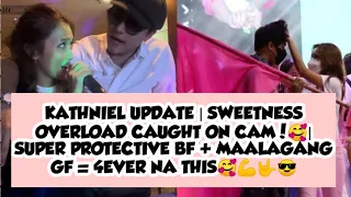 KATHNIEL UPDATE |  KATHNIEL SWEETNESS  OVERLOAD CAUGHT ON CAM😎🤟💪🥰 SUPER PROTECTIVE BF + MAALAGANG GF