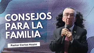 Consejos para la familia - Pastor Carlos Hoyos.