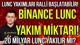 BİNANCE LUNC COİN YAKIM MİKTARI 🔥 20 MİLYAR LUNC YAKILABİLİR Mİ? LUNC YAKIMLARI RALLİ BAŞLATABİLİR 🔥