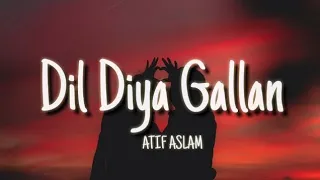 Dil Diya Gallan - Atif Aslam (Lyrics) Tiger Zinda Hai |Vishal & Shekhar| Irshad Kami