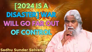 [2024 IS A DISASTER] WAR WILL GO FAR OUT OF CONTROL - Sadhu Sundar Selvaraj