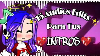 ✨15 Audios Edits✨(MUSICA)Para tus INTROS💖/Ladytuber|Gacha Club|