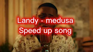 Landy - medusa speed up song