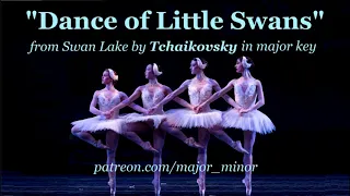 "Dance of Little Swans"  from Swan Lake by Tchaikovsky   in major key