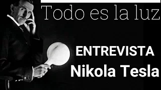 ENTREVISTA a Nikola tesla - "Todo es la Luz"