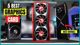 Top 5 Best Graphics Cards of 2023 (Review & Buying Guide)